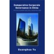 Comparative Corporate Governance in China: Political Economy and Legal Infrastructure by Yu; Guanghua, 9780415403078