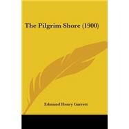 The Pilgrim Shore by Garrett, Edmund Henry, 9780548853078