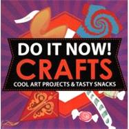 Do It Now! Crafts : Cool Art Projects and Tasty Snacks by Hines-Stephens, Sarah; Mann, Bethany, 9780606263078