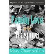 Family Love in the Diaspora: Migration and the Anglo-Caribbean Experience by Chamberlain,Mary, 9780765803078