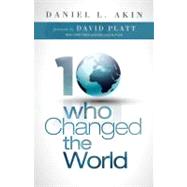 Ten Who Changed the World by Akin, Dr. Daniel L.; Platt, David, 9781433673078