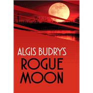 Rogue Moon by Algis Budrys, 9781497653078