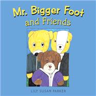 Mr. Bigger Foot and Friends by Parker, Lily Susan, 9781543493078