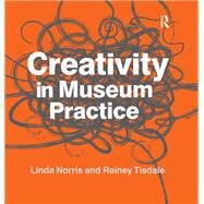 Creativity in Museum Practice by Norris,Linda, 9781611323078