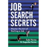 Job Search Secrets Master the Art of Getting a Job by Verma, Sagarika, 9780143453079