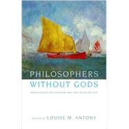 Philosophers without Gods Meditations on Atheism and the Secular Life by Antony, Louise M., 9780195173079