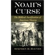 Noah's Curse The Biblical Justification of American Slavery by Haynes, Stephen R., 9780195313079