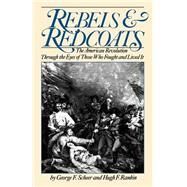 Rebels And Redcoats The American Revolution Through The Eyes Of Those That Fought And Lived It by Scheer, George F.; Rankin, Hugh F., 9780306803079