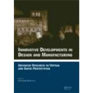 Innovative Developments in Design and Manufacturing: Advanced Research in Virtual and Rapid Prototyping -- Proceedings of VRP4, Oct. 2009, Leiria, Portugal by Silva Bartolo; Paulo Jorge Da, 9780415873079