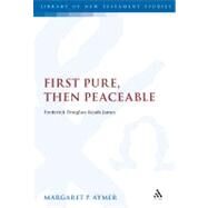 First Pure, Then Peaceable Frederick Douglass Reads James by Aymer, Margaret, 9780567033079