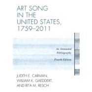 Art Song in the United States, 1759-2011 An Annotated Bibliography by Carman, Judith E.; Gaeddert, William K.; Resch, Rita M., 9780810883079
