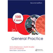 100 Cases in General Practice, Second Edition by Stephenson; Anne E., 9781138713079