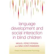 Language Development and Social Interaction in Blind Children by Perez-Pereira,Miguel, 9781138883079