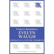 Evelyn Waugh Portrait of a Country Neighbour by Donaldson, Frances, 9781448203079