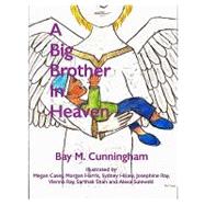 A Big Brother in Heaven by Cunningham, Bay M.; Casey, Megan; Harris, Morgan; Hisaw, Sydney, 9781449503079