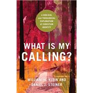 What Is My Calling? by William W. Klein; Daniel J. Steiner, 9781540963079