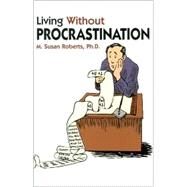 Living Without Procrastination by Roberts, M. Susan, 9781567313079