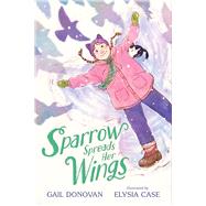 Sparrow Spreads Her Wings by Donovan, Gail; Case, Elysia, 9781665943079