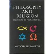 Philosophy and Religion from Plato to Postmodernism by Charlesworth, Max, 9781851683079