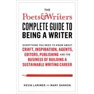 The Poets & Writers Complete Guide to Being a Writer by Larimer, Kevin; Gannon, Mary, 9781982123079