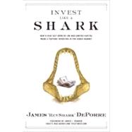 Invest Like a Shark : How a Deaf Guy with No Job and Limited Capital Made a Fortune Investing in the Stock Market by Deporre, James 