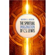 The Spiritual Imagination of C.S. Lewis by Dickieson, Brenton D.G., 9780197663080