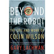 Beyond the Robot by Lachman, Gary, 9780399173080