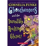 Ghosthunters And The Incredibly Revolting Ghost by Funke, Cornelia, 9780439833080