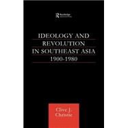 Ideology and Revolution in Southeast Asia 1900-1980 by Christie; Clive J, 9780700713080