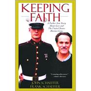 Keeping Faith A Father-Son Story About Love and the United States Marine Corps by Schaeffer, John; Schaeffer, Frank, 9780786713080