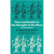 Time and Reality in the Thought of the Maya by Leon-Portilla, Miguel, 9780806123080