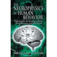 The Neurophysics of Human Behavior: Explorations at the Interface of Brain, Mind, Behavior, and Information by Furman; Mark E., 9780849313080