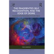 The Fragmented Self, Recognition, and the Edge of Desire by Todd Anderson, 9781040803080