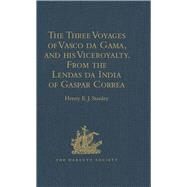 The Three Voyages of Vasco da Gama, and his Viceroyalty from the Lendas da India of Gaspar Correa: Accompanied by Original Documents by Stanley,Henry E.J., 9781409413080