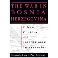 Ethnic Conflict and International Intervention: Crisis in Bosnia-Herzegovina, 1990-93: Crisis in Bosnia-Herzegovina, 1990-93 by Burg,Steven L., 9781563243080
