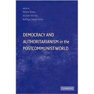 Democracy and Authoritarianism in the Postcommunist World by Edited by Valerie Bunce , Michael McFaul , Kathryn Stoner-Weiss, 9780521133081