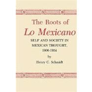 The Roots of Lo Mexicano by Schmidt, Henry C., 9780890963081