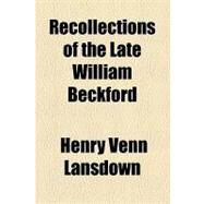 Recollections of the Late William Beckford by Lansdown, Henry Venn, 9781153683081