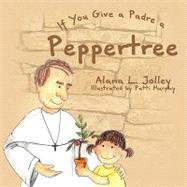 If You Give a Padre a Peppertree by Jolley, Alana L., 9781425793081