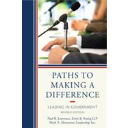Paths to Making a Difference Leading in Government by Lawrence, Paul R.; Abramson, Mark A., 9781442213081
