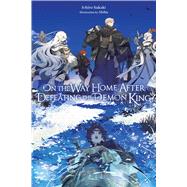 On the Way Home After Defeating the Demon King (light novel) by Sakaki, Ichiro; Shiba; Imogen, Amelia, 9798855433081