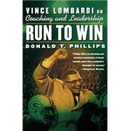Run to Win Vince Lombardi on Coaching and Leadership by Phillips, Donald T., 9780312303082