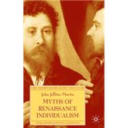 Myths of Renaissance Individualism by Martin, John Jeffries, 9780333643082