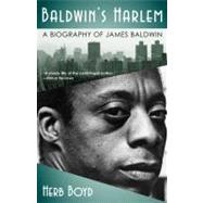 Baldwin's Harlem : A Biography of James Baldwin by Boyd, Herb, 9780743293082