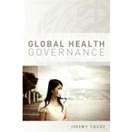 Global Health Governance by Youde, Jeremy, 9780745653082