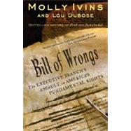 Bill of Wrongs The Executive Branch's Assault on America's Fundamental Rights by Ivins, Molly; Dubose, Lou, 9780812973082