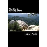 The Erotic Wishing Stone by Sue-anne, 9781508493082