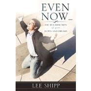 Even Now... : The Resurrection of Your Hopes and Dreams by Shipp, Lee, 9781615793082