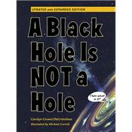 A Black Hole is Not a Hole Updated Edition by DeCristofano, Carolyn Cinami; Carroll, Michael, 9781623543082