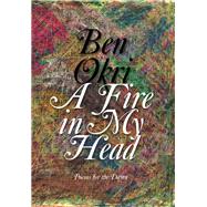 A Fire in My Head Poems for the Dawn by Okri, Ben, 9781635423082
